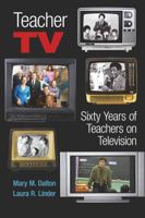 Teacher TV: Sixty Years of Teachers on Television (Counterpoints: Studies in the Postmodern Theory of Education) (Counterpoints: Studies in the Postmodern Theory of Education) 0820497150 Book Cover