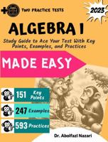 Algebra 1 Made Easy: a practical guide with key points, examples, and practices to ace your exam + two practice tests (Math Made Easy) 163719790X Book Cover