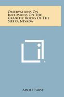 Observations on Inclusions on the Granitic Rocks of the Sierra Nevada 1258588420 Book Cover