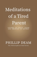 Meditations of a Tired Parent: letters of Grace, Anger & Showing Up Anyway 1763699196 Book Cover
