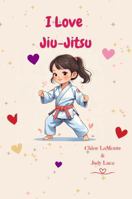 I Love Jiu Jitsu B0FL2CPTT9 Book Cover