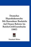Deutsches Hypothekenrecht: Mit Besonderer Rucksicht Auf Dessen Reform Im Reichs-Civil-Gesetzbuche (1887) 1161057706 Book Cover
