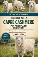 Manuale sulle Capre Cashmere per Principianti ed Esperti: Una guida completa all'allevamento, alla riproduzione e alla gestione delle capre cashmere.. (Italian Edition) B0GFWXPBZ8 Book Cover