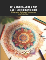 Relaxing Mandala and Pattern Coloring Book: 50 Nurturing Designs to Promote Your Mindful Self Care B0C2S47KZB Book Cover