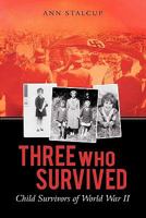 Three Who Survived: Child Survivors of World War II 1450277004 Book Cover