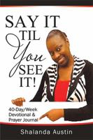 Say It Til You See It! 1543471366 Book Cover