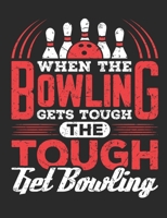 When the Bowling Gets Tough the Tough Get Bowling: Bowling Notebook, Blank Paperback Book for Bowler, 150 pages, college ruled 1695843010 Book Cover