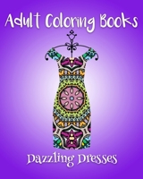 Adult Coloring Books: Dazzling Dresses 1523402822 Book Cover