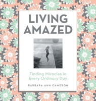 Living Amazed: Finding Miracles in Every Ordinary Day B0GWRNGW99 Book Cover
