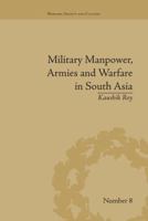 Military Manpower, Armies and Warfare in South Asia 1138664588 Book Cover