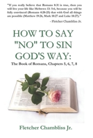 How to Say "NO" to Sin God's Way: The Book of Romans Chapter's 5,6,7,8 1733154000 Book Cover