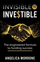 Invisible to Investible: The engineered formula to funding success 1781334048 Book Cover