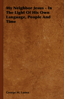 My Neighbor Jesus - In The Light Of His Own Language, People And Time 1406739758 Book Cover