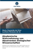 Akademische Wahrnehmung von Absolventen biologischer Wissenschaften: Akademische Ausbildung in der Wahrnehmung von Absolventen der Biowissenschaften, UEMA, Campus Caxias 6206248941 Book Cover