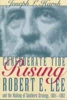 Confederate Tide Rising: Robert E. Lee and the Making of Southern Strategy, 1861-1862 0873385802 Book Cover