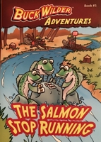 The Salmon Stop Running (Buck Wilder's Adventures) (Buck Wilder's Adventures) (Buck Wilder's Adventures) 0964379384 Book Cover