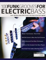 100 Funk Grooves for Electric Bass: Learn 100 Bass Guitar Riffs & Licks in the Style of the Funk Legends (Funk Bass) 1789332176 Book Cover