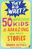 50 Impressive Kids and Their Amazing (and True!) Stories 014751813X Book Cover