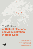 The Politics of District Elections and Administration in Hong Kong 9629376555 Book Cover