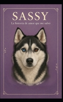 Sassy: La historia de amor que me salvó B0FWQCDCN2 Book Cover