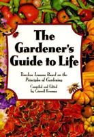 The Gardener's Guide to Life: Timeless Lessons Based on the Principles of Gardening 1887655409 Book Cover