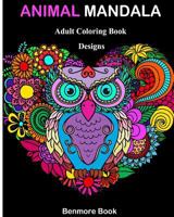 Animal Mandala: Adult Coloring Book Designs Mandalas, Animals, and Paisley Patterns for Inspiration and Relaxation 1985719282 Book Cover