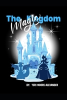 The Magic Kingdom: Making Your Dreams Come True In The Real World B0CMDFF9DF Book Cover