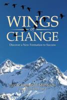 Wings of Change: Discover a New Formation to Success 1530475295 Book Cover