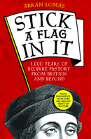 Stick a Flag in It: 1,000 years of bizarre history from Britain and beyond 1800181175 Book Cover