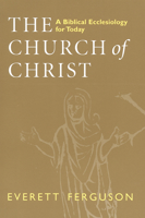 The Church of Christ: A Biblical Ecclesiology for Today 0802841899 Book Cover