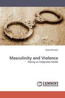 Masculinity and Violence: Testing an Integrated Model 383830795X Book Cover