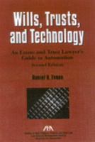 Wills, Trusts, and Technology, Second Edition: An Estate and Trust Lawyer's Guide to Automation 1590312813 Book Cover