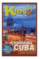 A Smart Kids Guide to Charming Cuba: A World of Learning at Your Fingertips 1512151742 Book Cover