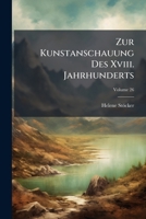 Zur Kunstanschauung Des XVIII. Jahrhunderts: Von Winckelmann Bis Zu Wackenroder, Volume 26 1148516689 Book Cover