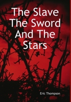 The Slave, the Sword and the Stars 1304609308 Book Cover