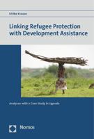 Linking Refugee Protection with Development Assistance: Analyses with a Case Study in Uganda 3848702622 Book Cover