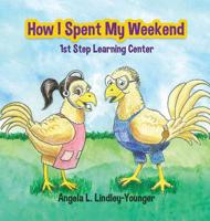 How I Spent My Weekend: 1st Step Learning Center 1545668078 Book Cover