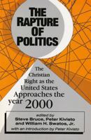 The Rapture of Politics: The Christian Right as the United States Approaches the Year 2000 1138538116 Book Cover