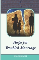Hope for Troubled Marriage: How to Turn Marital Tests or Trials into Testimonies B098S3ZG61 Book Cover