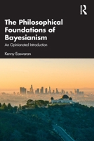 The Foundations of Bayesian Epistemology: A Philosophical Introduction 1138647713 Book Cover