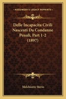 Delle Incapacita Civili Nascenti Da Condanne Penali, Part 1-2 (1897) 1168114071 Book Cover
