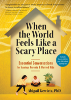 When the World Feels Like a Scary Place: Essential Conversations for Anxious Parents and Worried Kids 1523508310 Book Cover