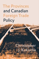 The Provinces and Canadian Foreign Trade Policy 077481585X Book Cover