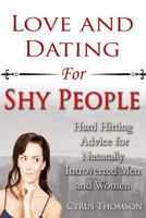 Love and Dating for Shy People: Hard Hitting Advice for Naturally Introverted Men and Women 1502892464 Book Cover