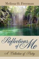 Reflections of Me: A Collection of Poetry 1425996884 Book Cover