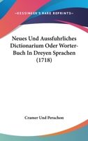 Neues Und Aussfuhrliches Dictionarium Oder Worter-Buch In Dreyen Sprachen 1165696576 Book Cover