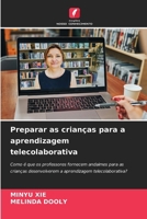 Preparar as crianças para a aprendizagem telecolaborativa: Como é que os professores fornecem andaimes para as crianças desenvolverem a aprendizagem telecolaborativa? (Portuguese Edition) 6207589629 Book Cover