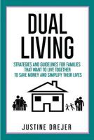 Dual Living: Strategies and Guidelines for Families That Want to Live Together to Save Money and Simplify Their Lives 1530181224 Book Cover