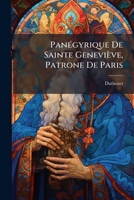Panégyrique De Sainte Geneviève, Patrone De Paris: Prononcé Dans Son Temple Le Jour De La Fête Du Miracle Des Ardens... 1273839056 Book Cover