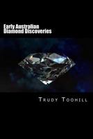 Early Australian Diamond Discoveries: Information on Where Diamonds Have Been Found in Australia & How to Identify Them 1540889203 Book Cover